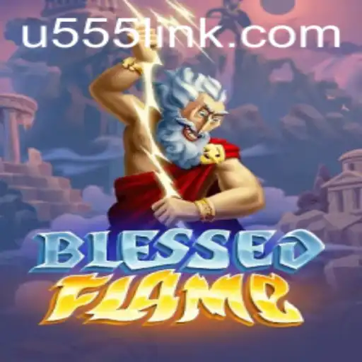 Discover the Thrills of BlessedFlame and the Excitement of u555.COM