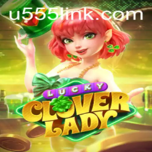 Discover the Magical World of LuckyCloverLady: A New Era in Gaming with u555.COM