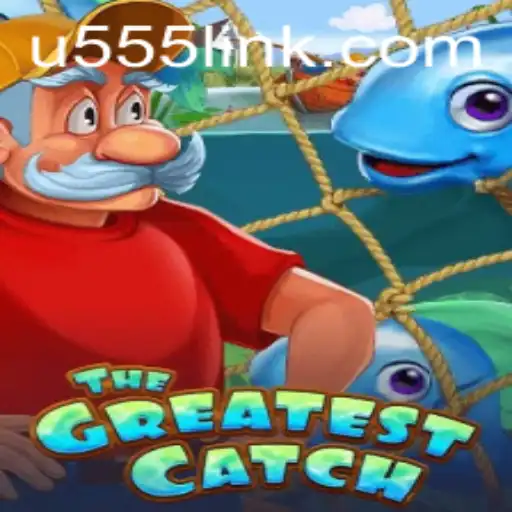 The Exciting World of TheGreatestCatch and the Role of u555.COM